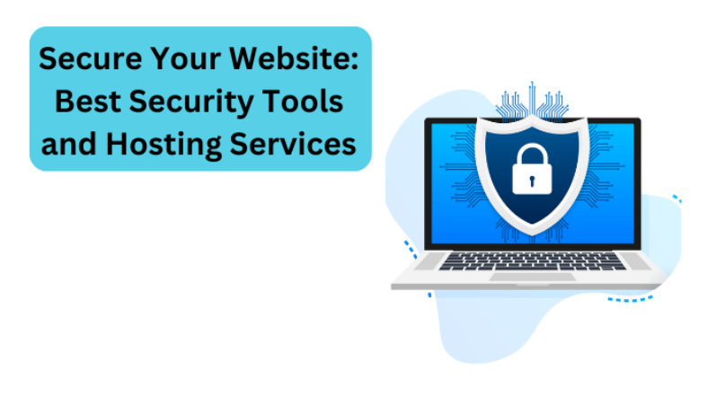 Secure Your Website: Best Security Tools and Hosting Services