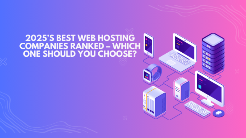 2025βs Best Web Hosting Companies Ranked β Which One Should You Choose?